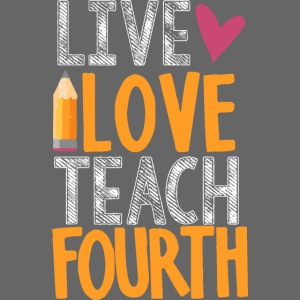 Live Love Teach Fourth Grade Teacher T-Shirts