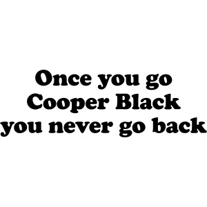 Once you go Cooper Black you never go back