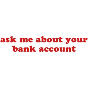 ask me about your bank account funny quote