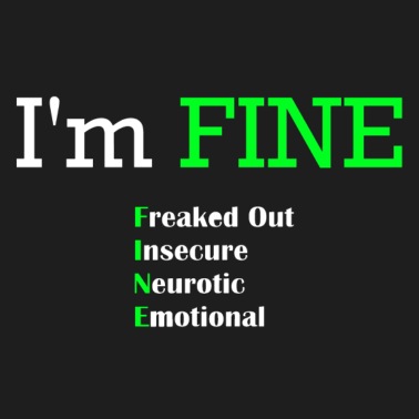 Emotional neurotic freaked insecure out Diagnosis: FINE