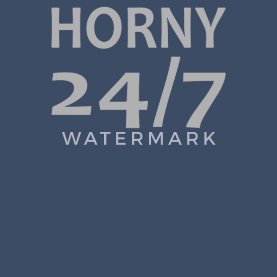 Horny 24 7