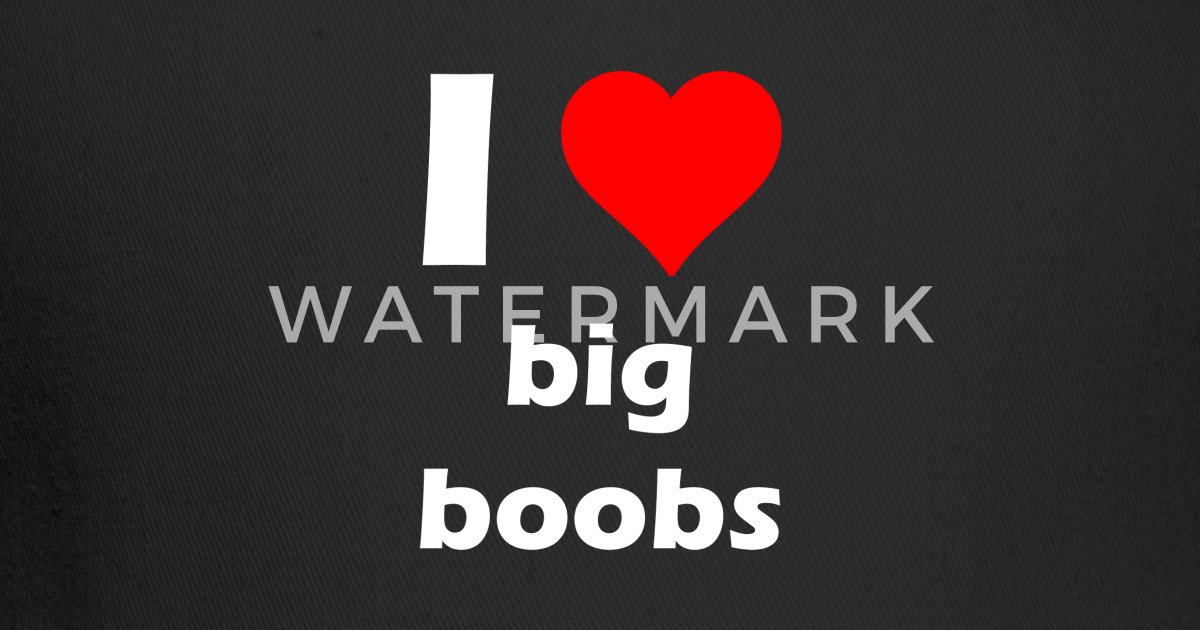 Big boobs love i Here's Why