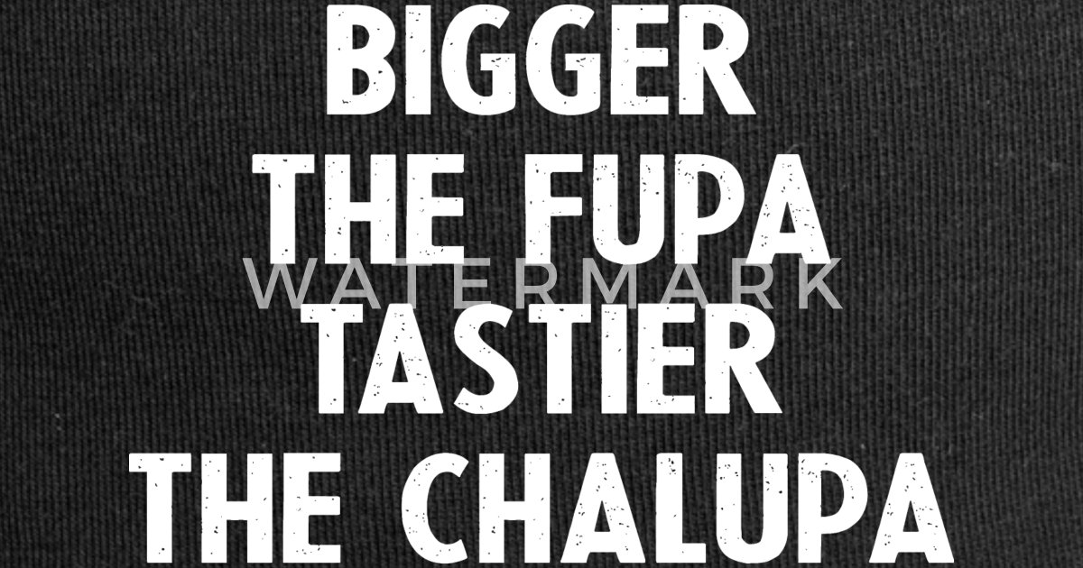 Chalupa bigger tastier the fupa hat the 