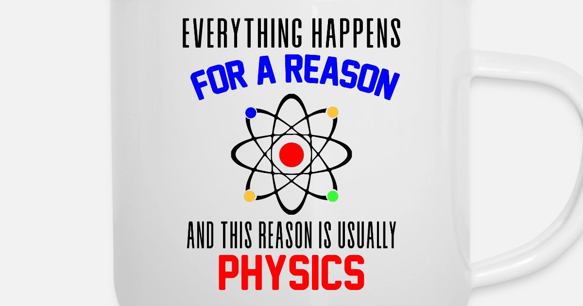 Funny Physic Everything Happens For A Reason Enamel Mug Spreadshirt