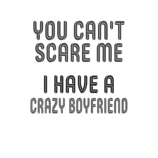 You Can T Scare Me I Have A Crazy Boyfriend Gift Face Masks Spreadshirt