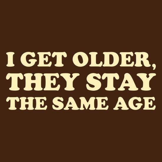 I Get Older They Stay The Same Age T Shirt Men S T Shirt Spreadshirt