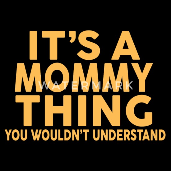 Its a mommy thing!
