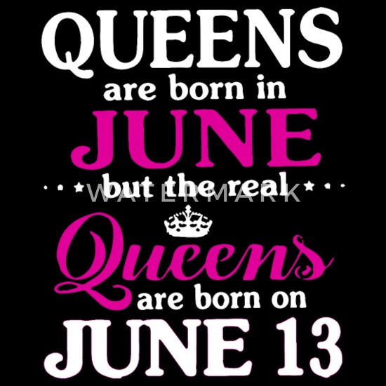 #1 The real queens are born on june 30 