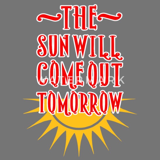 ANNIE - THE SUN WILL COME OUT TOMORROW Men's T-Shirt ...