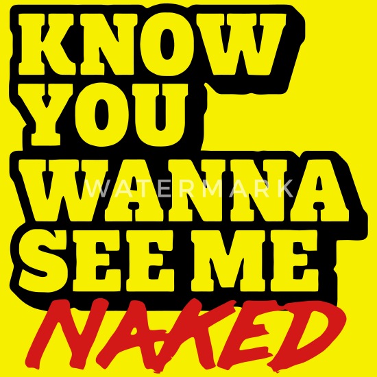 Me naked see wanna Do you