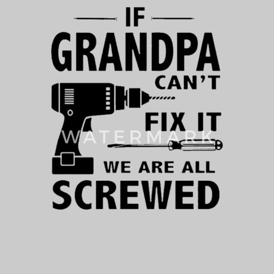 If Grandpa Can't FIx It No One Can