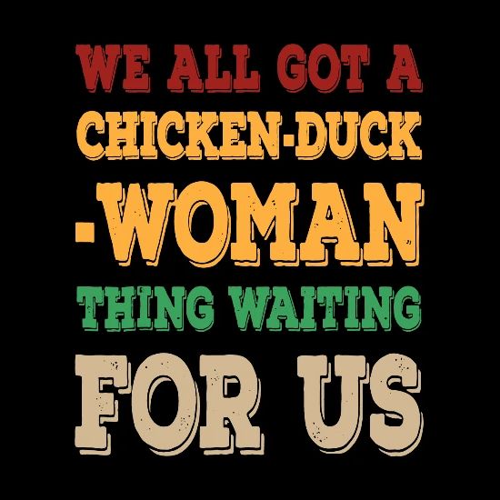 Chicken Duck Woman Thing Waiting For Us