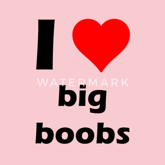 Boobs i love big I Love