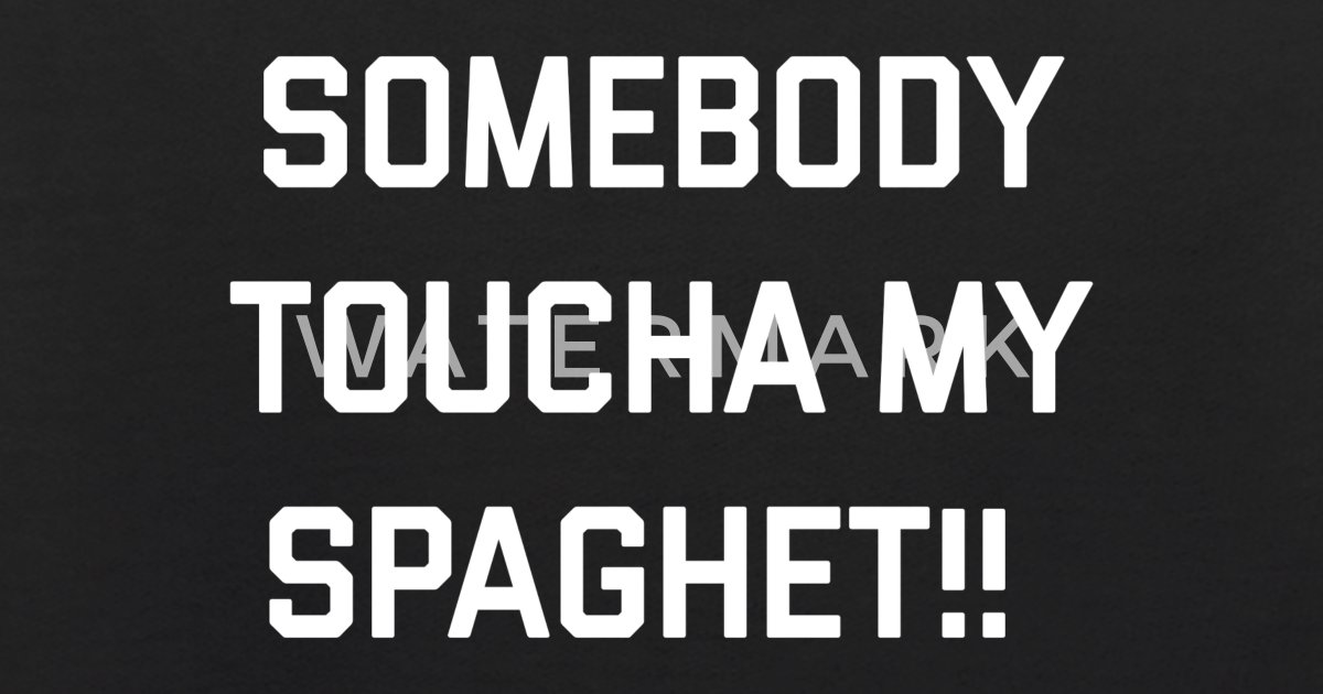 Somebody Toucha My Spaghet Funny Meme  Hoodie