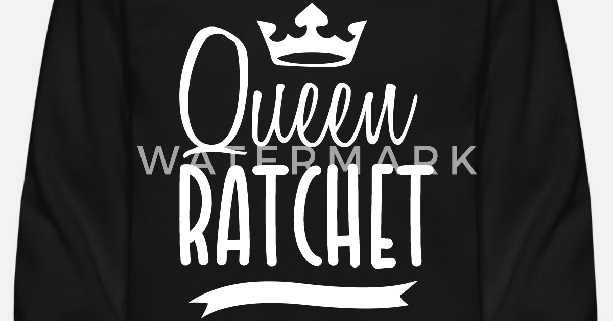 Queen of ratchet