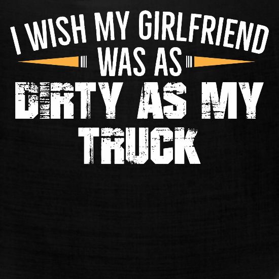 Funny Girlfriend Quotes Dirty As My Truck Gift Bandana Spreadshirt Explore our collection of motivational and famous quotes by authors you know and love. spreadshirt