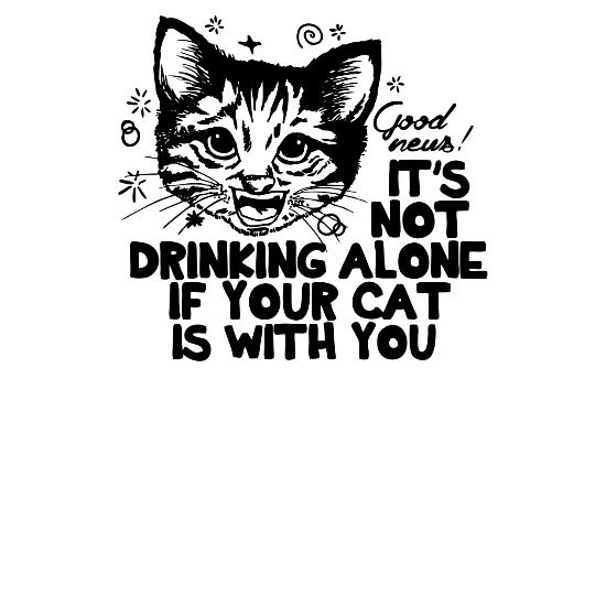 It S Not Drinking Alone If Your Cat Is With You Men S Premium T Shirt Spreadshirt