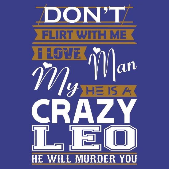 Dont Flirt With Me Love My Man He Crazy Leo Men S Premium T Shirt Spreadshirt
