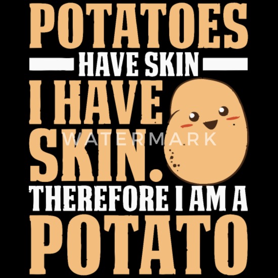 tee Potatoes Have Skin I Have Skin Therefore I Am A Potato Women Sweatshirt