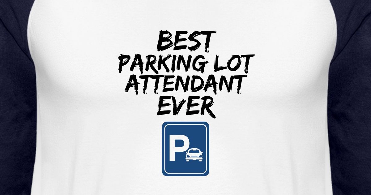 Parking Lot Attendant Best Ever Funny Gift Idea Unisex Baseball T-Shirt ...