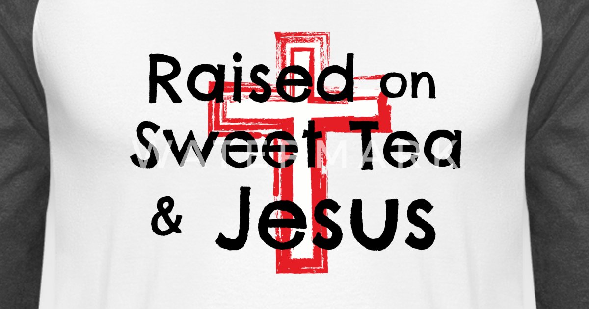 Raised On Sweet Tea And Jesus Unisex Novelty T-Shirt Color Options Available
