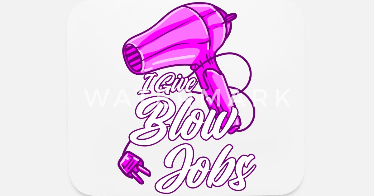 Funny Hair Salon Hairdresser Gift I Give Blow Jobs' Mouse Pad | Spreadshirt