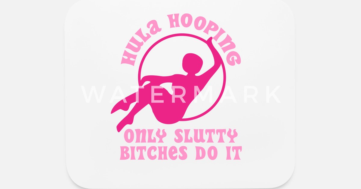 Funny Hooping Hula Hoop Fans Hoop Dancing Slutty' Mouse Pad | Spreadshirt