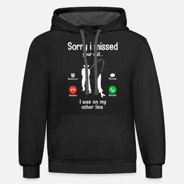 Line Funny Sorry I Missed Your Call Was On Other Line - Unisex Two-Tone Hoodie