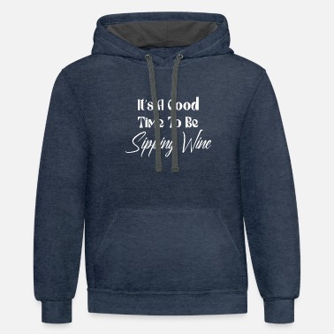 It&#39;s A Good Time To Be Sipping Wine, Wine Shirts, - Unisex Two-Tone Hoodie
