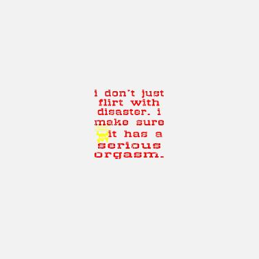 I Don T Just Flirt With Disaster I Make It Orgasm Women S Long Tank Top Spreadshirt