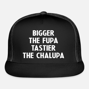 Chalupa bigger tastier the fupa hat the BIGGER THE