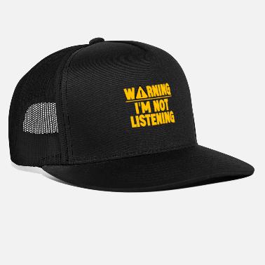 Warning Warning I&#39;m Not Listening 9 - Trucker Cap