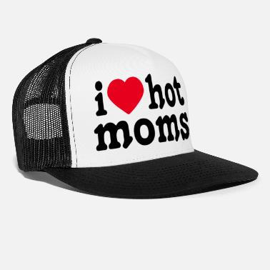Hot I love hot moms - Trucker Cap