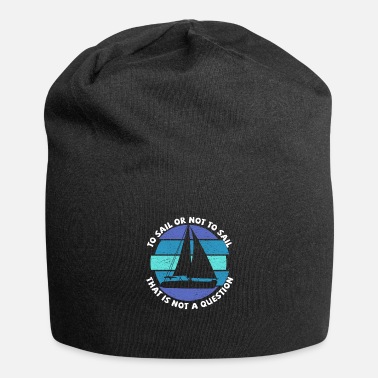 Sailing Sailing - Sail Or Not To Sail Is Not a Question - Beanie
