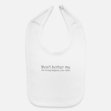 Music Don t bother me I m living happily ever after - Baby Bib