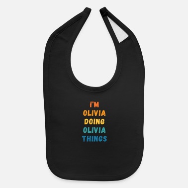 Im I&#39;m Olivia Doing Olivia Things - Gift For Olivia - Baby Bib