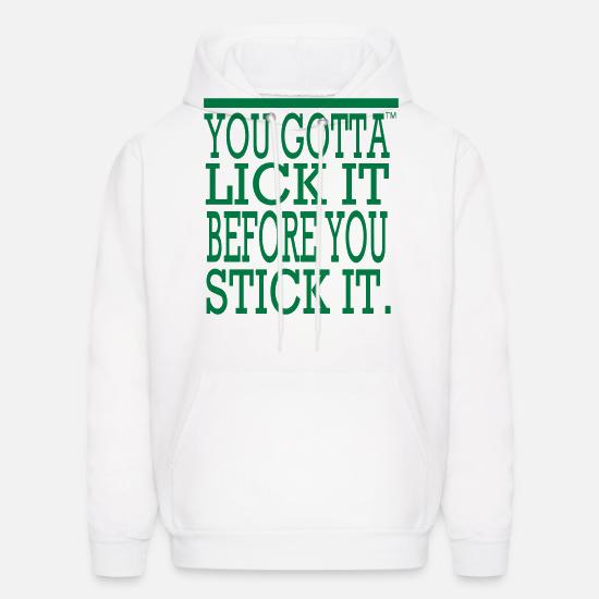 You Gotta Lick It Before You Stick It Men's Hoodie ...