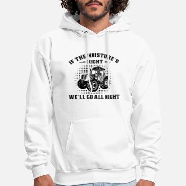 Right if the moisture s right we ll go all night farm - Men&#39;s Hoodie