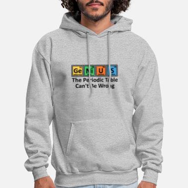 Iq Genius - The Periodic Table Can&#39;t Be Wrong - Funny - Men&#39;s Hoodie