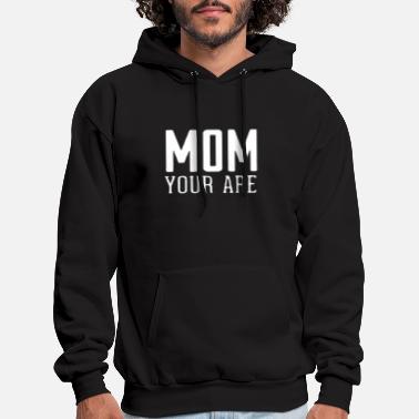 Your Mom Mom Your Are - Men&#39;s Hoodie