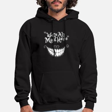 Mad We re All Mad Here Cheshire Cat - Men&#39;s Hoodie