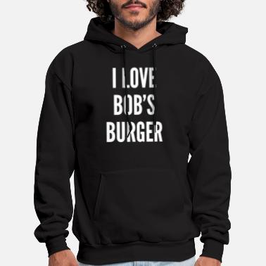 I Love Bobs Burger - Men&#39;s Hoodie