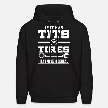 Funny men's unisex if it has tits or tires I can make it squeal car guy mechanic tshirt