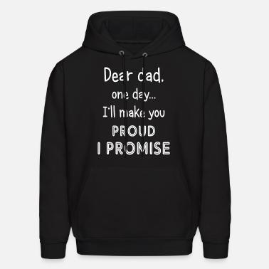 Dear Dad One Day I Ll Make You Proud T Shirt Men S T Shirt Spreadshirt