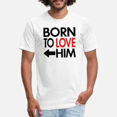 born to love him t shirt