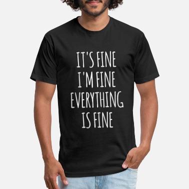 Fine It s Fine I m Fine Everything Is Fine - Unisex Poly Cotton T-Shirt