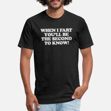 When I Fart You/'ll Be The Second To Know Mens Funny Unisex T-Shirt