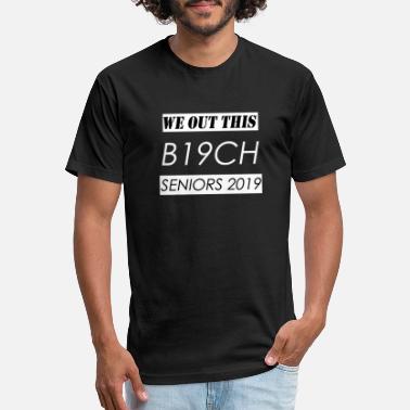 2019 We Out This B19ch - Senior 2019 - Unisex Poly Cotton T-Shirt