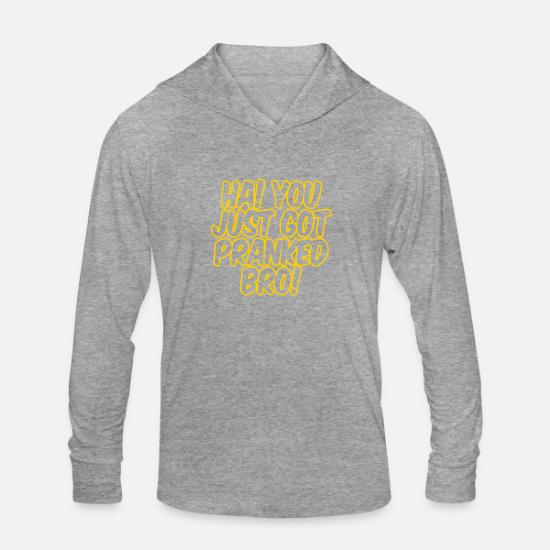Gift Idea Ha You Just Got Pranked Bro Unisex Tri Blend Hoodie Spreadshirt
