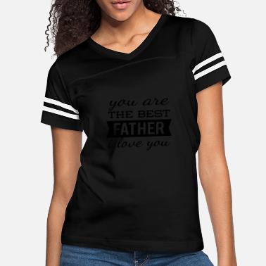 You are the best father i love you - Women&#39;s Vintage Sport T-Shirt